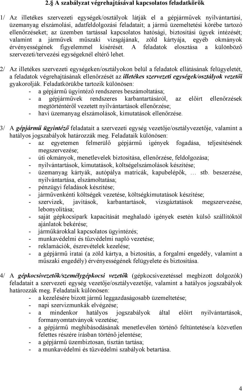 érvényességének figyelemmel kísérését. A feladatok elosztása a különböző szervezeti/tervezési egységeknél eltérő lehet.