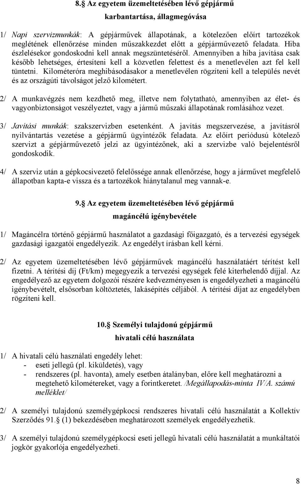 Amennyiben a hiba javítása csak később lehetséges, értesíteni kell a közvetlen felettest és a menetlevélen azt fel kell tüntetni.