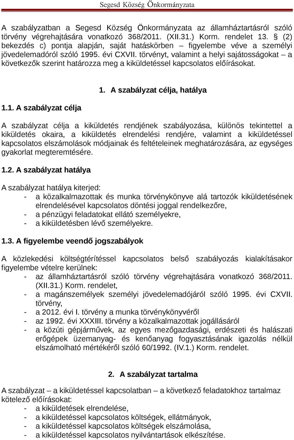 törvényt, valamint a helyi sajátosságokat a következők szerint határozza meg a kiküldetéssel kapcsolatos előírásokat. 1.1. A szabályzat célja 1.