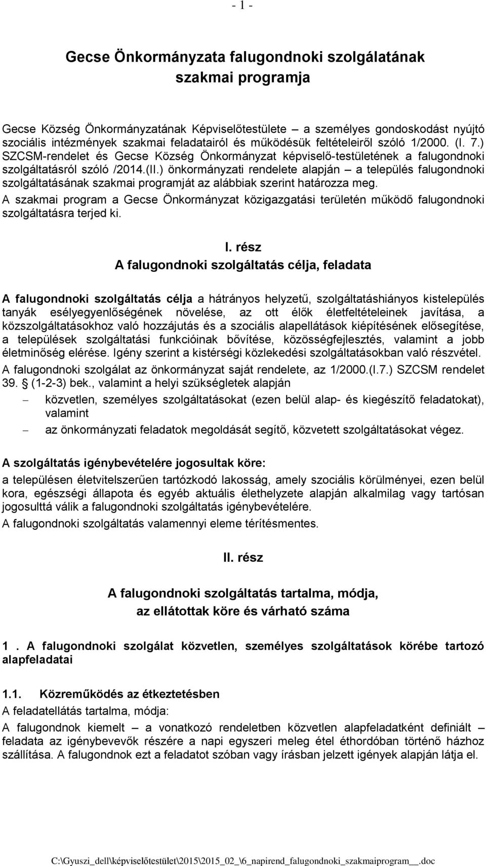 ) önkormányzati rendelete alapján a település falugondnoki szolgáltatásának szakmai programját az alábbiak szerint határozza meg.