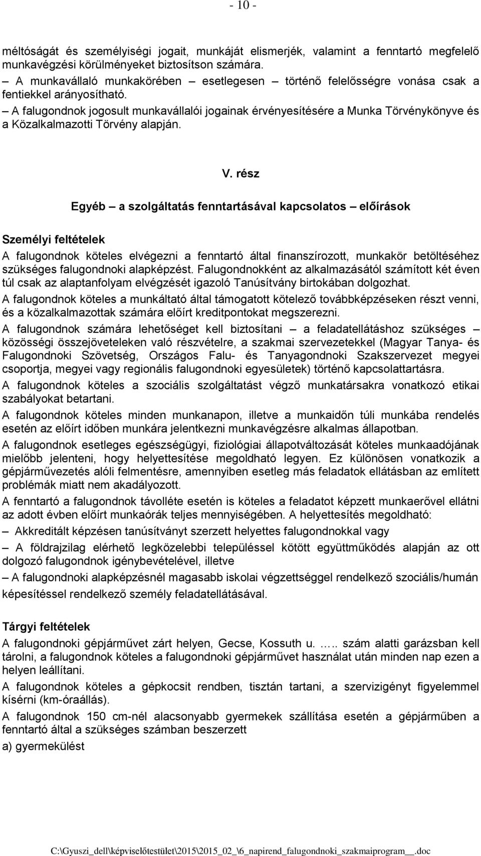 A falugondnok jogosult munkavállalói jogainak érvényesítésére a Munka Törvénykönyve és a Közalkalmazotti Törvény alapján. V.