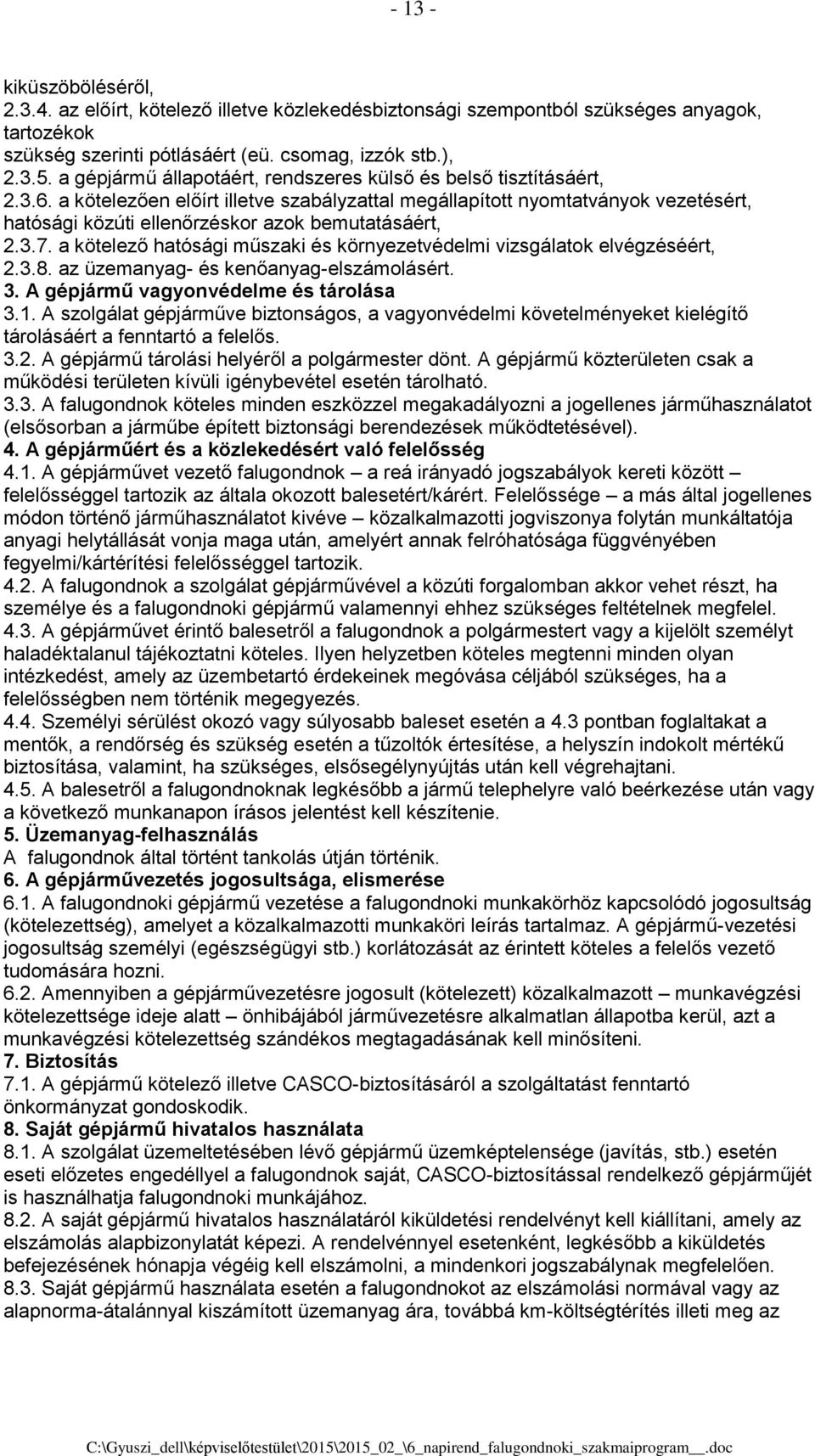 a kötelezően előírt illetve szabályzattal megállapított nyomtatványok vezetésért, hatósági közúti ellenőrzéskor azok bemutatásáért, 2.3.7.