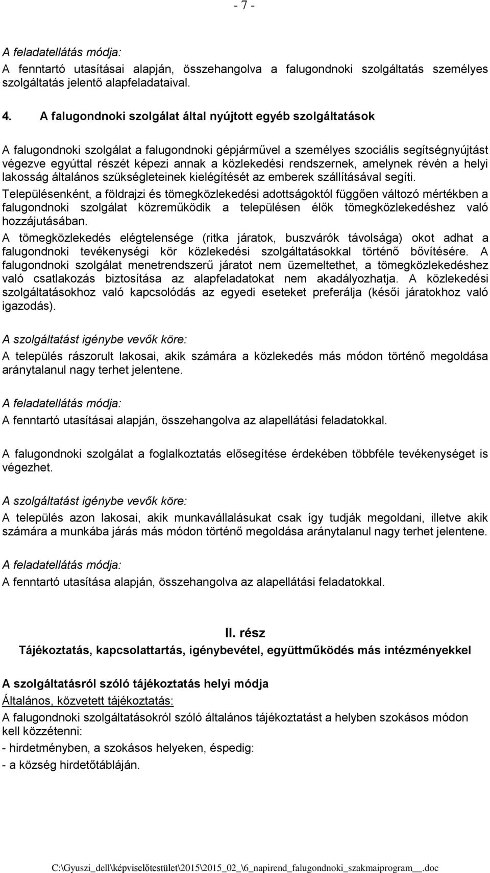 közlekedési rendszernek, amelynek révén a helyi lakosság általános szükségleteinek kielégítését az emberek szállításával segíti.