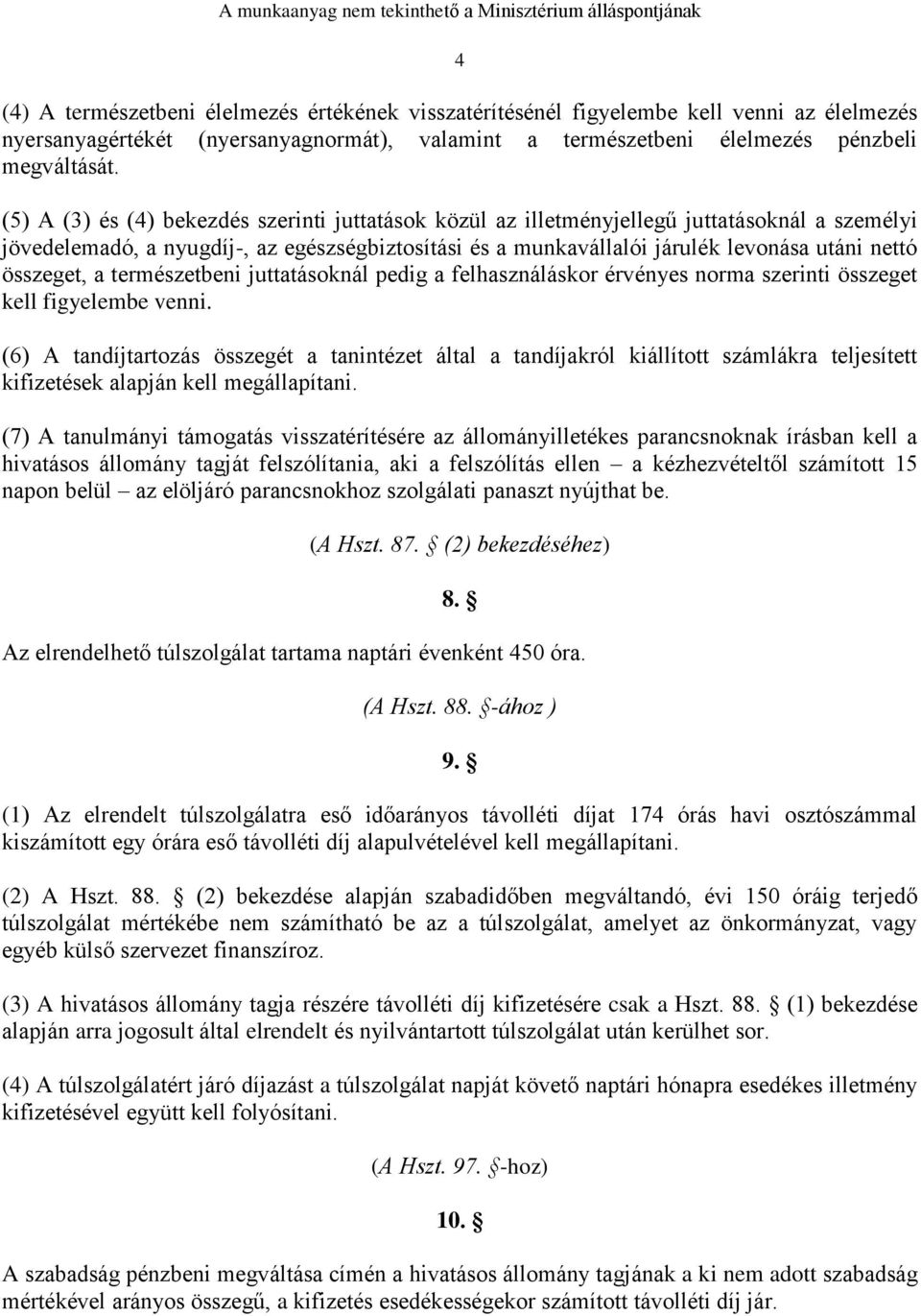 összeget, a természetbeni juttatásoknál pedig a felhasználáskor érvényes norma szerinti összeget kell figyelembe venni.