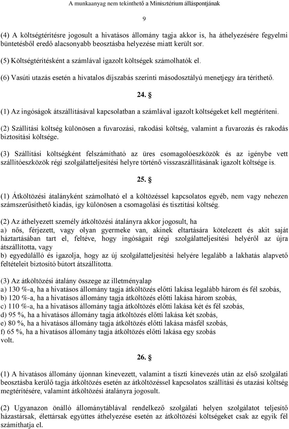 (1) Az ingóságok átszállításával kapcsolatban a számlával igazolt költségeket kell megtéríteni.