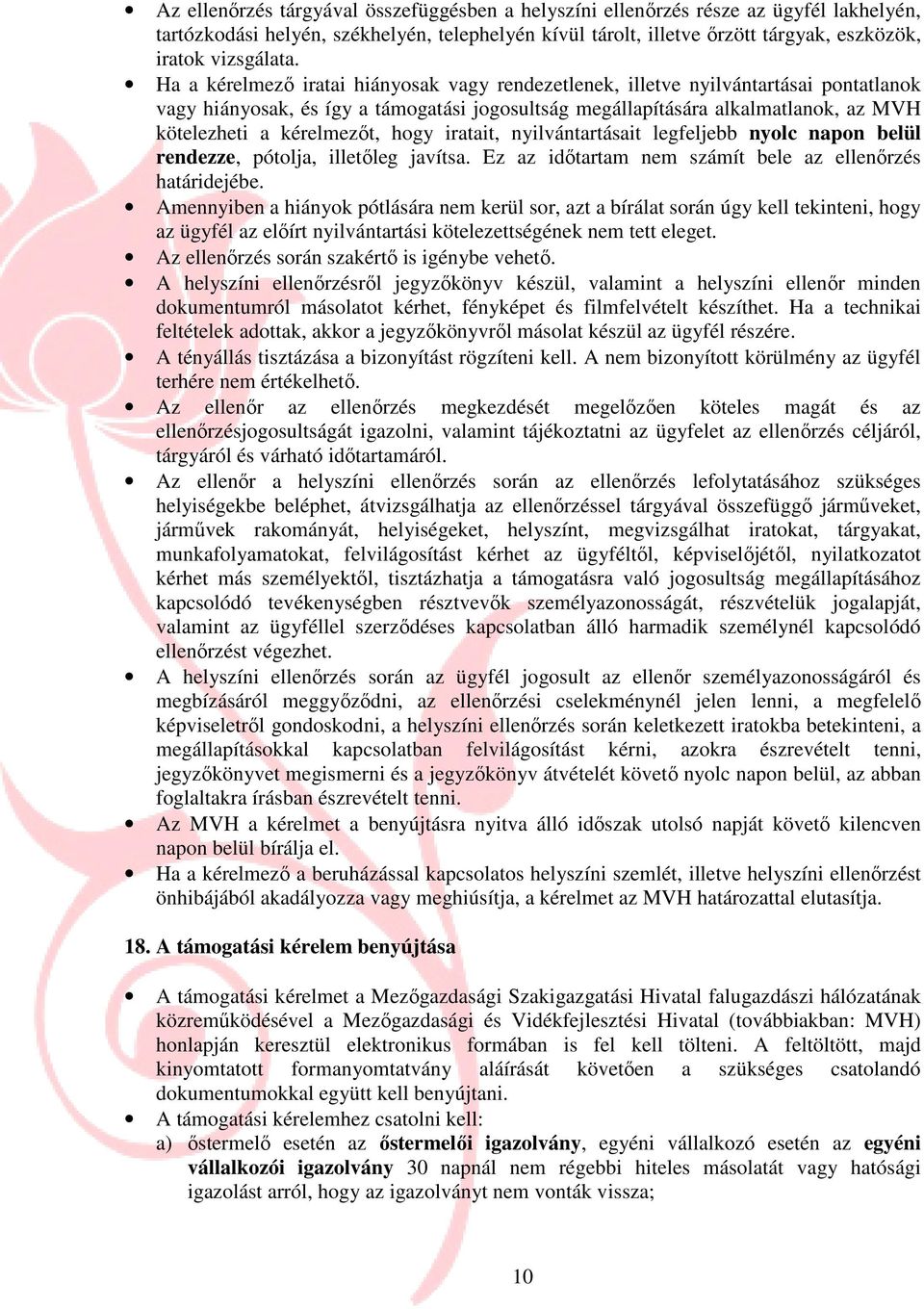 hogy iratait, nyilvántartásait legfeljebb nyolc napon belül rendezze, pótolja, illetıleg javítsa. Ez az idıtartam nem számít bele az ellenırzés határidejébe.
