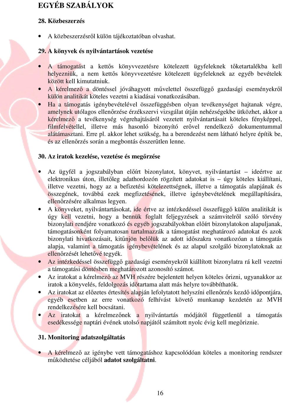 között kell kimutatniuk. A kérelmezı a döntéssel jóváhagyott mővelettel összefüggı gazdasági eseményekrıl külön analitikát köteles vezetni a kiadásai vonatkozásában.