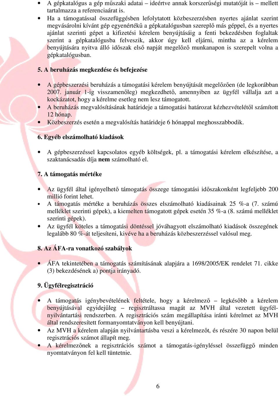 kifizetési kérelem benyújtásáig a fenti bekezdésben foglaltak szerint a gépkatalógusba felveszik, akkor úgy kell eljárni, mintha az a kérelem benyújtására nyitva álló idıszak elsı napját megelızı