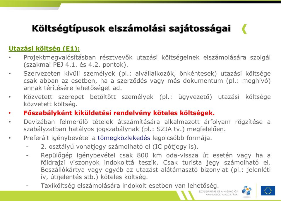 Közvetett szerepet betöltött személyek (pl.: ügyvezető) utazási költsége közvetett költség. Főszabályként kiküldetési rendelvény köteles költségek.