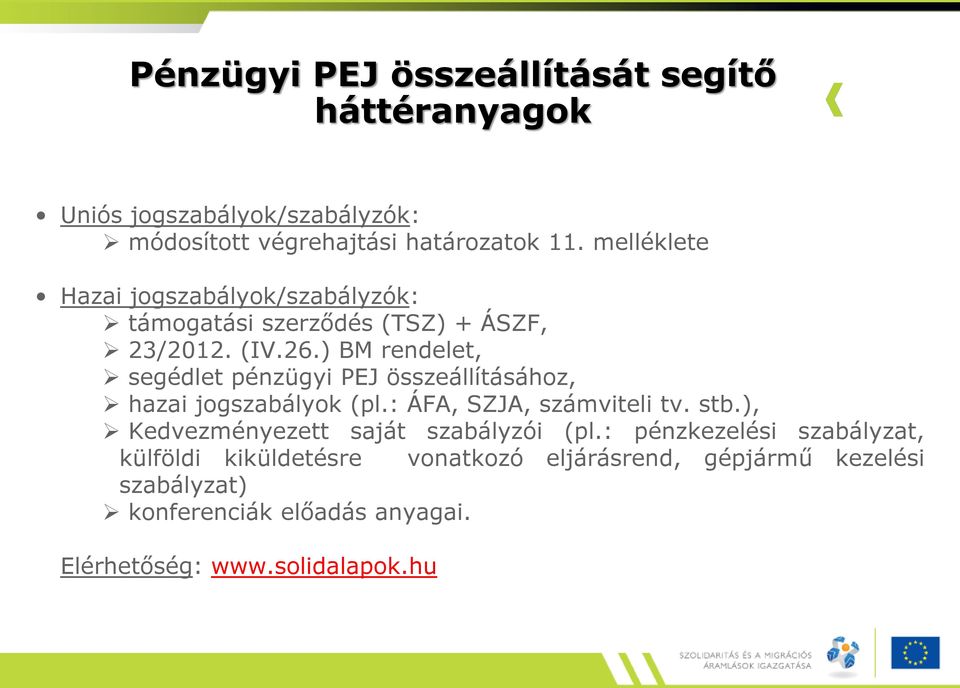 ) BM rendelet, segédlet pénzügyi PEJ összeállításához, hazai jogszabályok (pl.: ÁFA, SZJA, számviteli tv. stb.