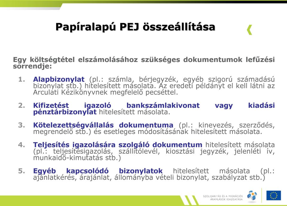 Kötelezettségvállalás dokumentuma (pl.: kinevezés, szerződés, megrendelő stb.) és esetleges módosításának hitelesített másolata. 4.