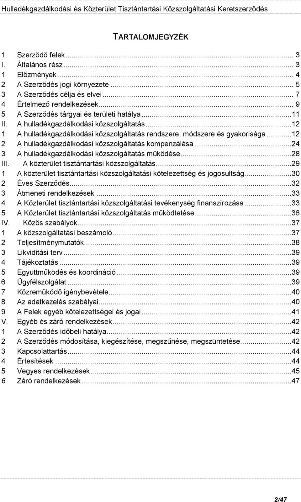 ..12 2 A hulladékgazdálkodási közszolgáltatás kompenzálása...24 3 A hulladékgazdálkodási közszolgáltatás működése...28 III. A közterület tisztántartási közszolgáltatás.