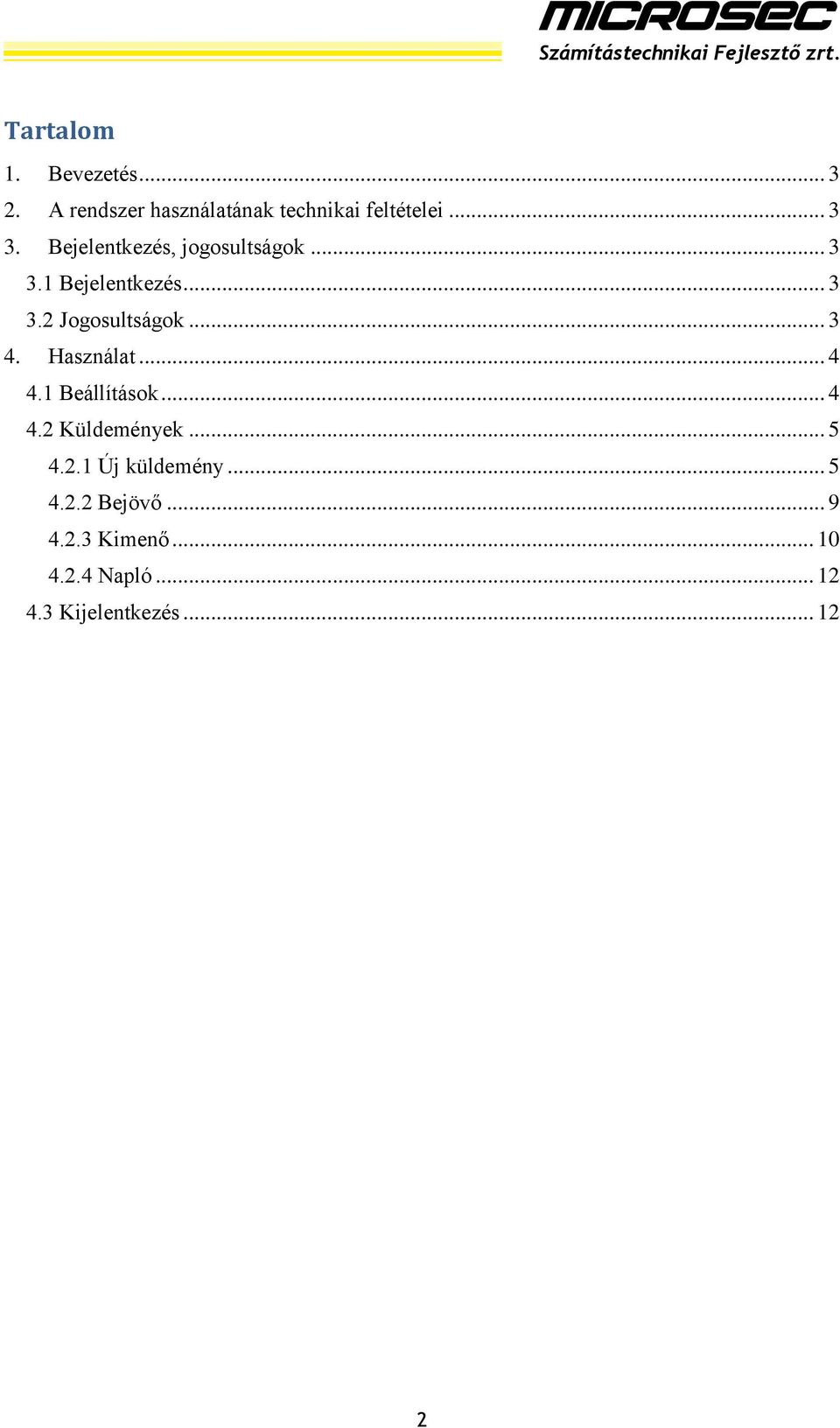 Használat... 4 4.1 Beállítások... 4 4.2 Küldemények... 5 4.2.1 Új küldemény... 5 4.2.2 Bejövő.