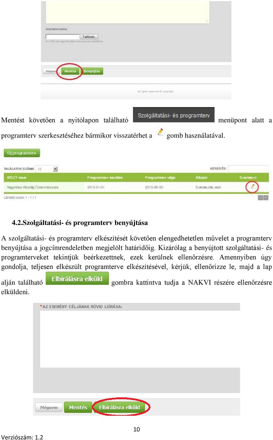 jogcímrendeletben megjelölt határidőig. Kizárólag a benyújtott szolgáltatási- és programterveket tekintjük beérkezettnek, ezek kerülnek ellenőrzésre.