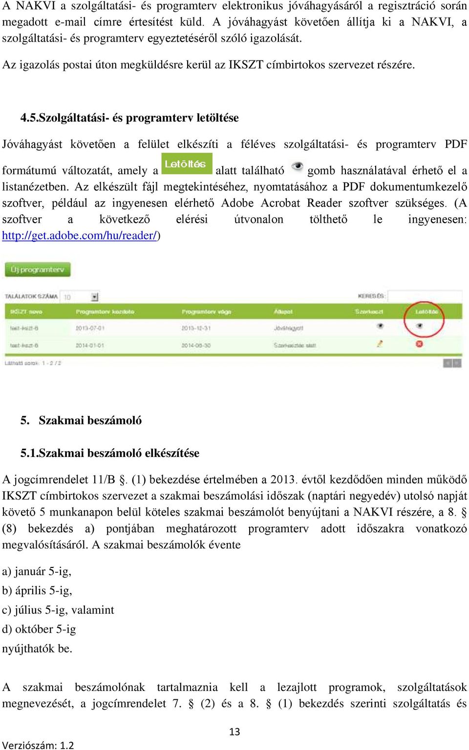 Szolgáltatási- és programterv letöltése Jóváhagyást követően a felület elkészíti a féléves szolgáltatási- és programterv PDF formátumú változatát, amely a alatt található gomb használatával érhető el