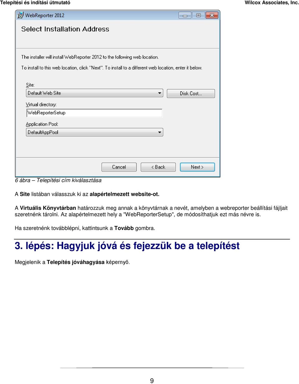 szeretnénk tárolni. Az alapértelmezett hely a "WebReporterSetup", de módosíthatjuk ezt más névre is.