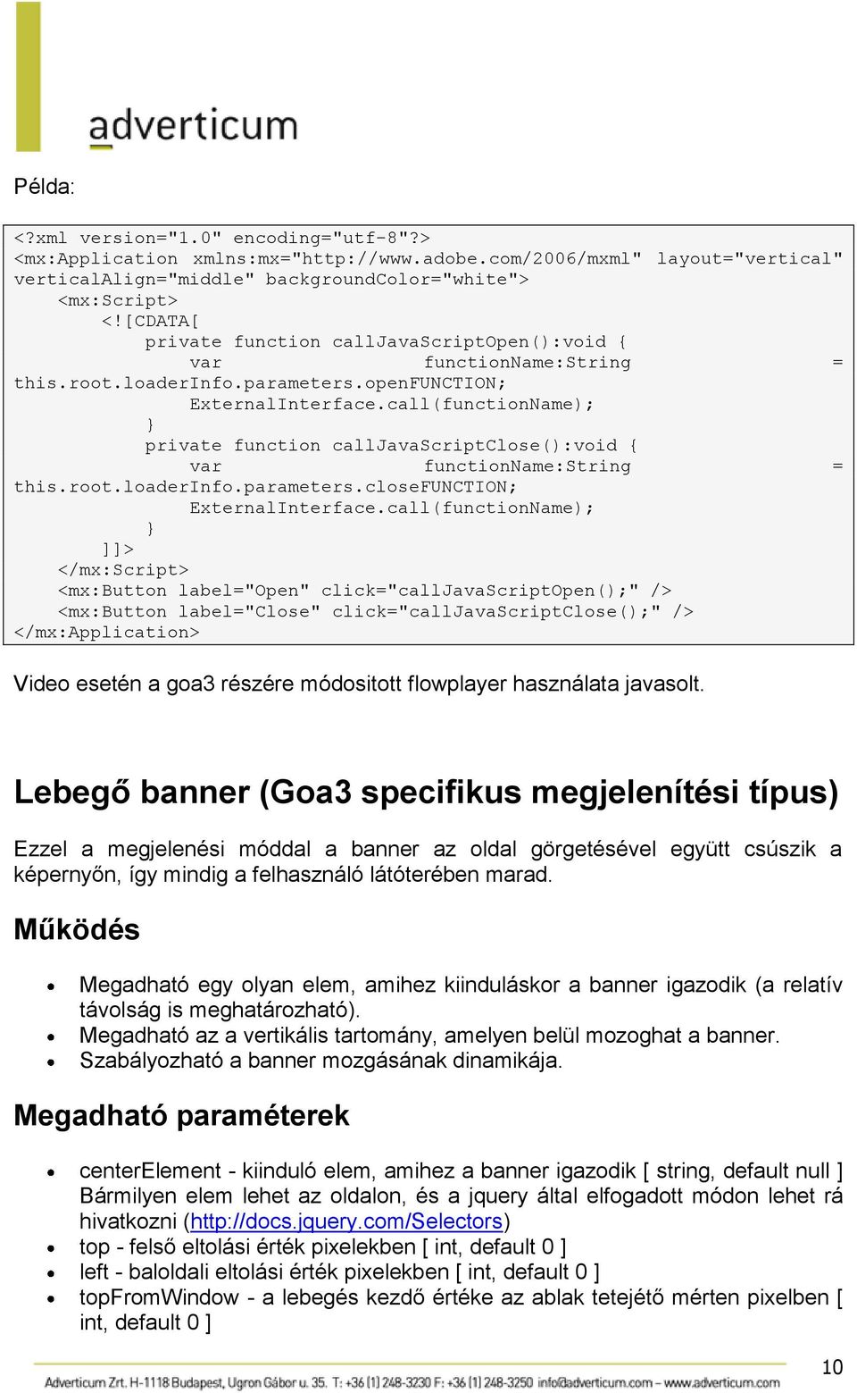 call(functionName); } private function calljavascriptclose():void { var functionname:string = this.root.loaderinfo.parameters.closefunction; ExternalInterface.