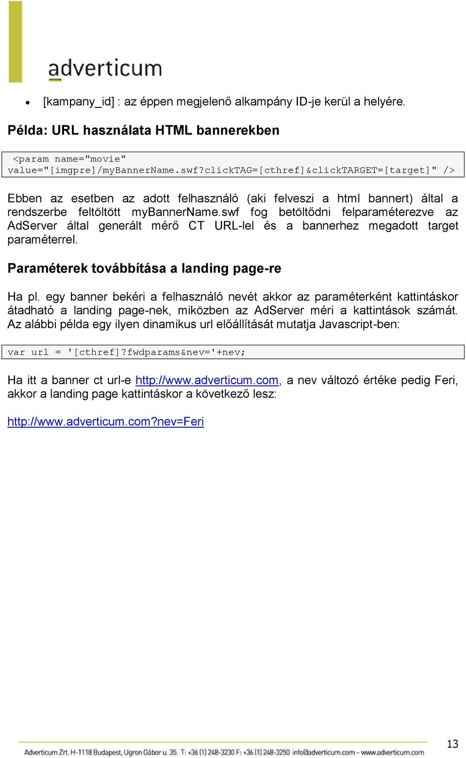 swf fog betöltődni felparaméterezve az AdServer által generált mérő CT URL-lel és a bannerhez megadott target paraméterrel. Paraméterek továbbítása a landing page-re Ha pl.