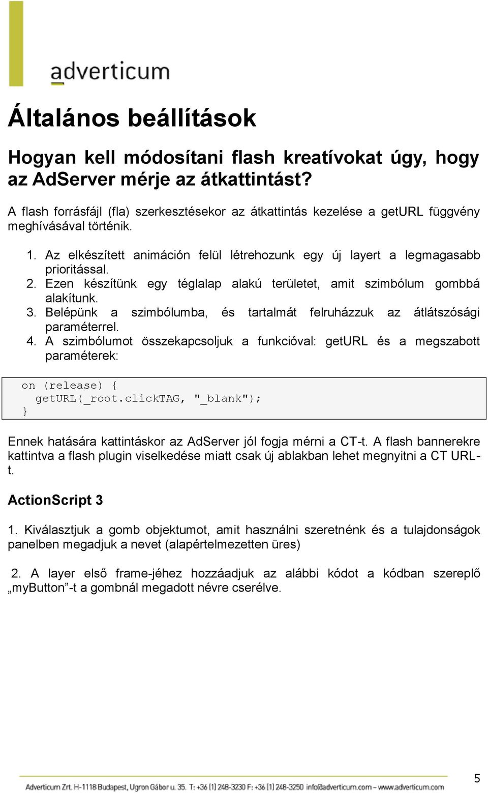 Ezen készítünk egy téglalap alakú területet, amit szimbólum gombbá alakítunk. 3. Belépünk a szimbólumba, és tartalmát felruházzuk az átlátszósági paraméterrel. 4.