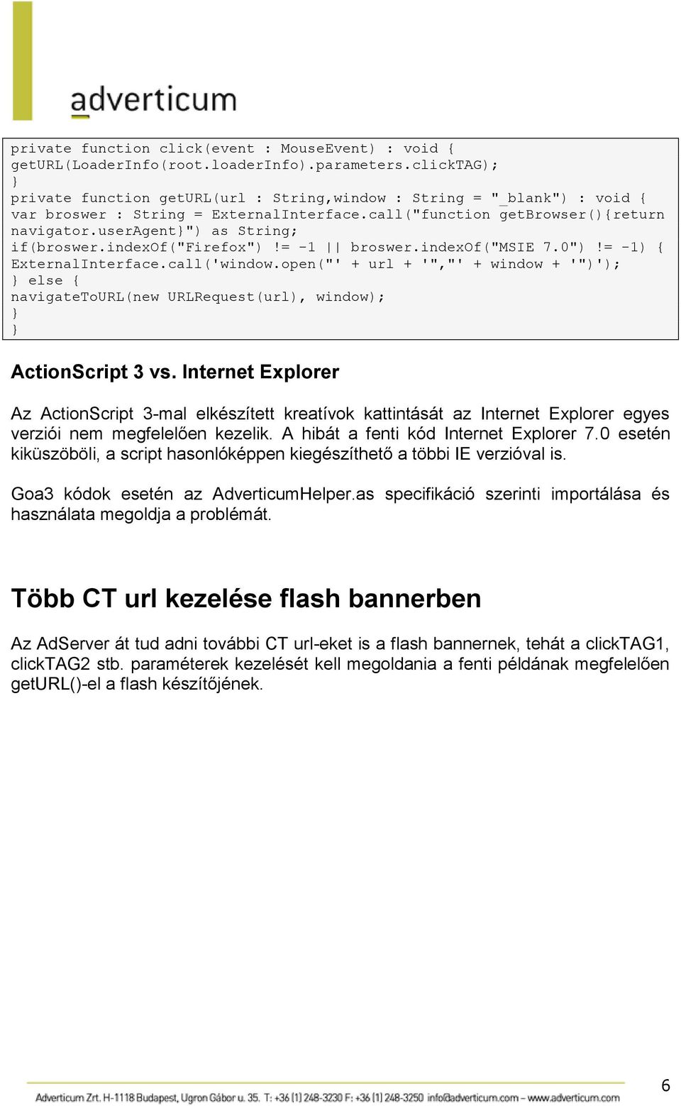 useragent}") as String; if(broswer.indexof("firefox")!= -1 broswer.indexof("msie 7.0")!= -1) { ExternalInterface.call('window.