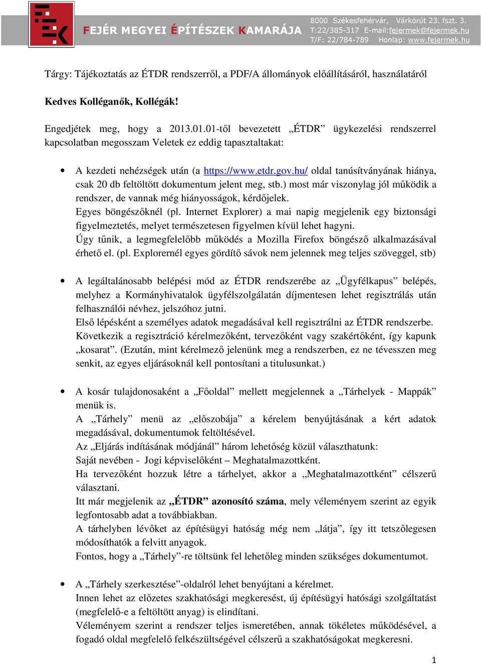 hu/ oldal tanúsítványának hiánya, csak 20 db feltöltött dokumentum jelent meg, stb.) most már viszonylag jól működik a rendszer, de vannak még hiányosságok, kérdőjelek. Egyes böngészőknél (pl.