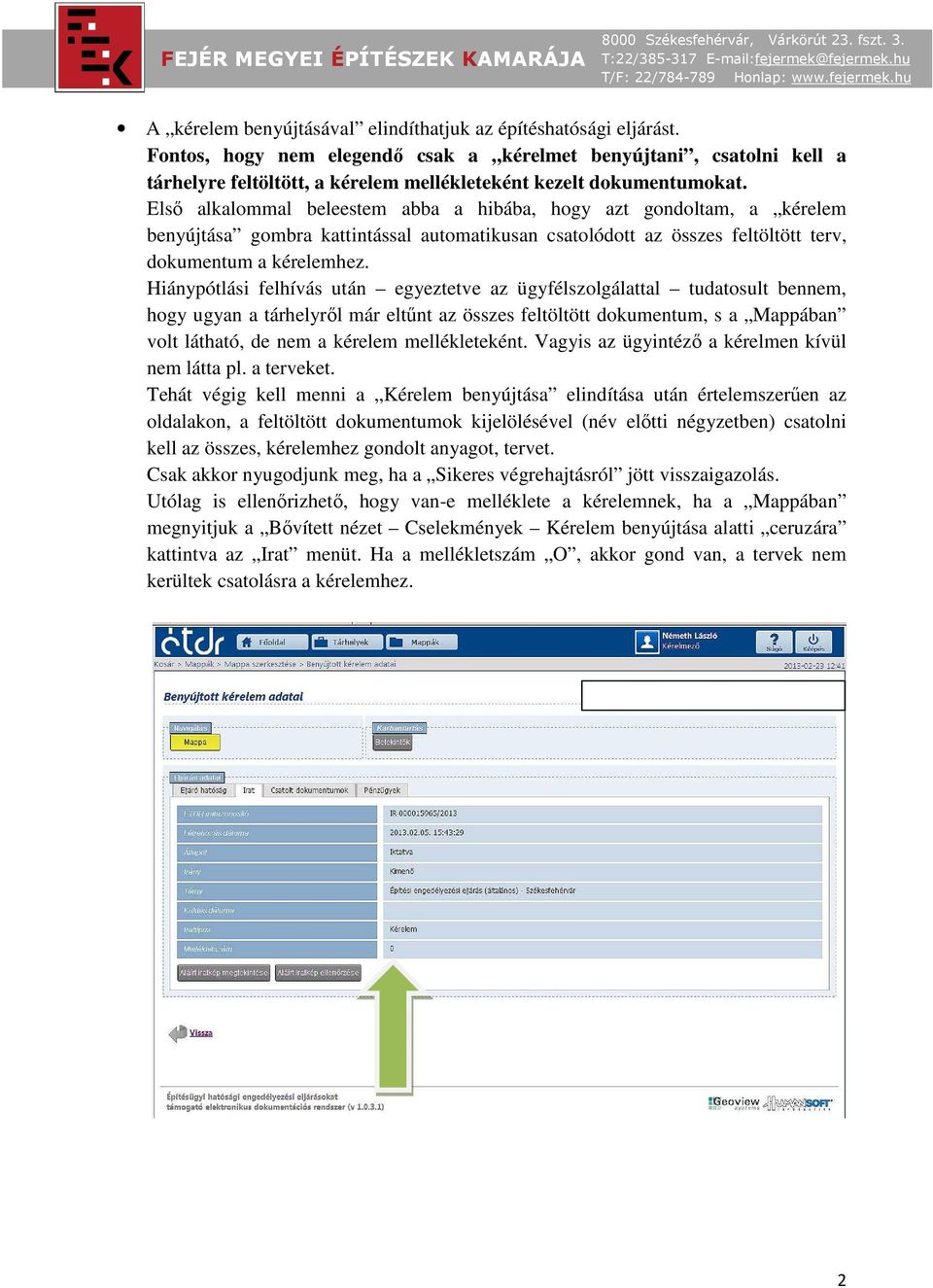 Első alkalommal beleestem abba a hibába, hogy azt gondoltam, a kérelem benyújtása gombra kattintással automatikusan csatolódott az összes feltöltött terv, dokumentum a kérelemhez.