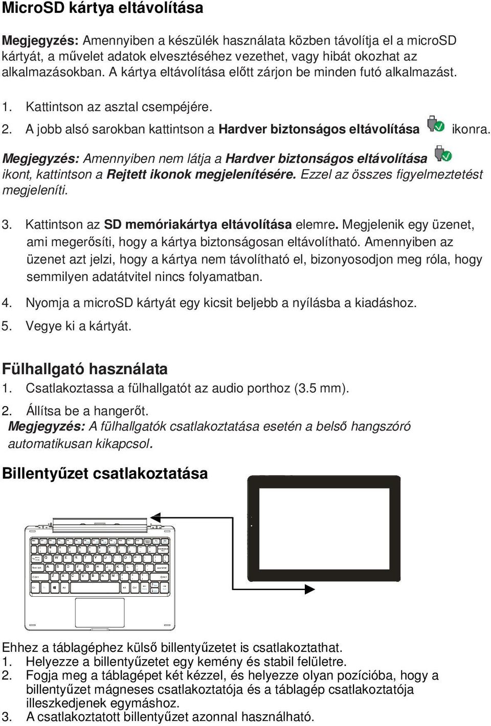 Megjegyzés: Amennyiben nem látja a Hardver biztonságos eltávolítása ikont, kattintson a Rejtett ikonok megjelenítésére. Ezzel az összes figyelmeztetést megjeleníti. 3.