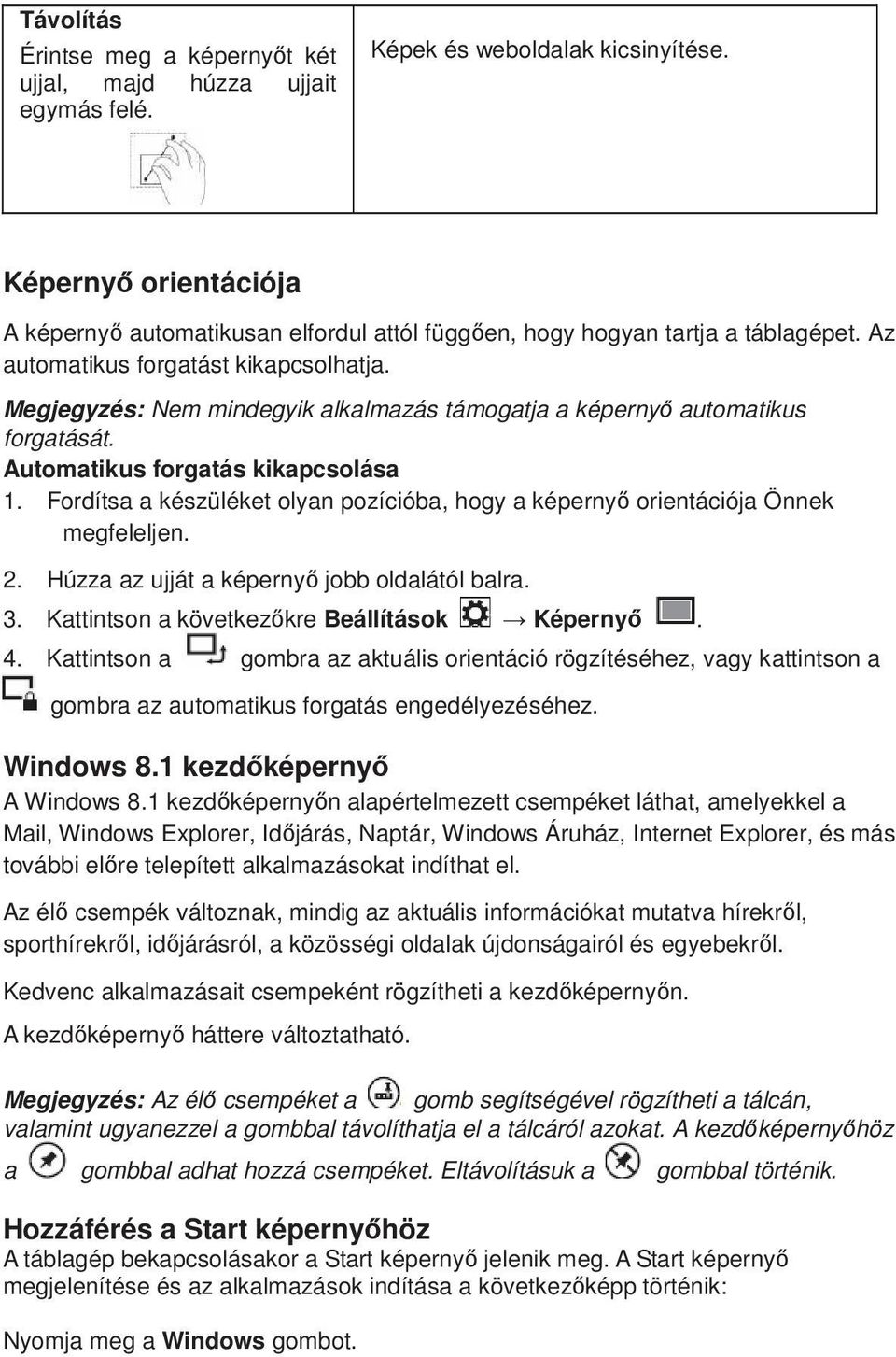 Megjegyzés: Nem mindegyik alkalmazás támogatja a képernyő automatikus forgatását. Automatikus forgatás kikapcsolása 1.