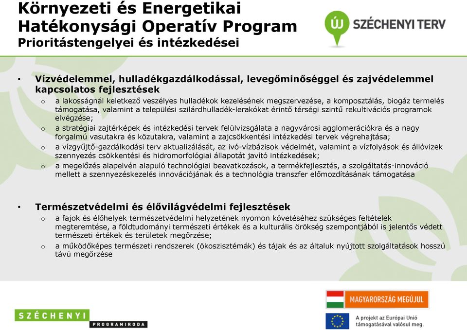 a stratégiai zajtérképek és intézkedési tervek felülvizsgálata a nagyvársi agglmerációkra és a nagy frgalmú vasutakra és közutakra, valamint a zajcsökkentési intézkedési tervek végrehajtása; a