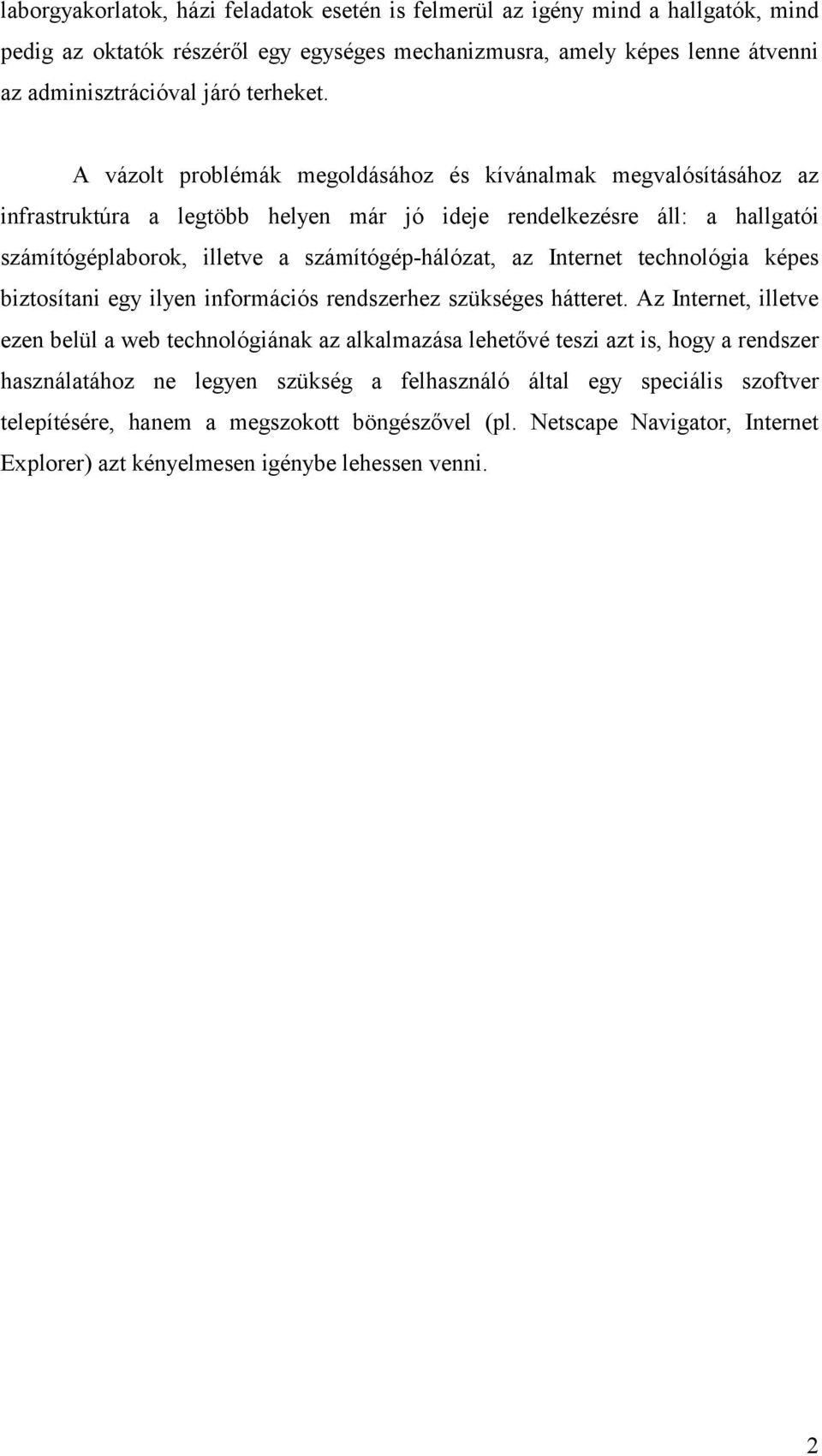 Internet technológia képes biztosítani egy ilyen információs rendszerhez szükséges hátteret.