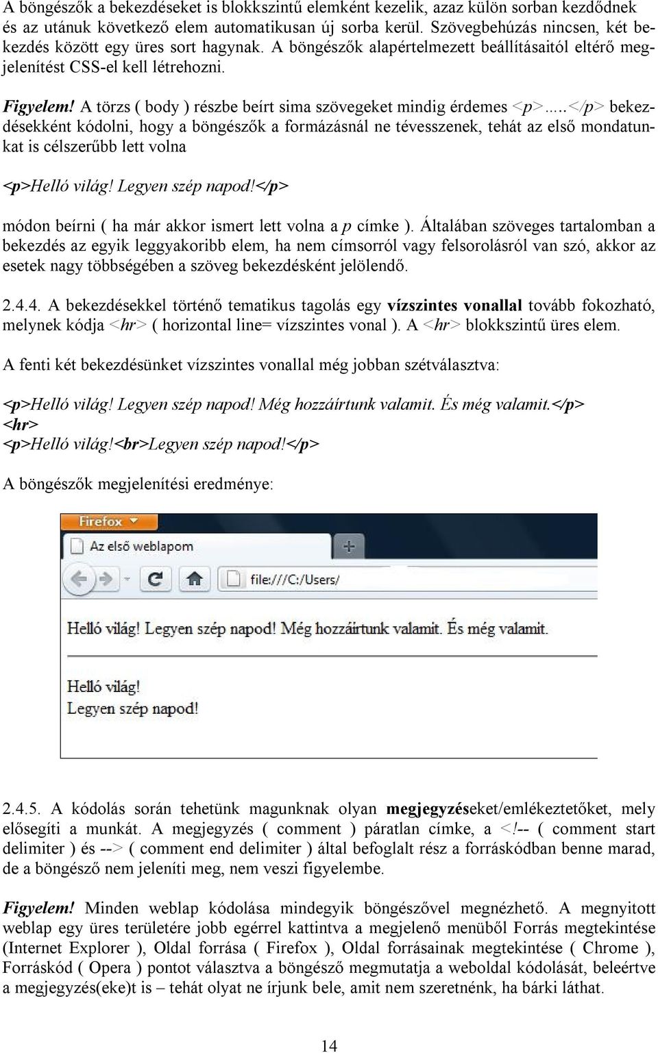 A törzs ( body ) részbe beírt sima szövegeket mindig érdemes <p>.