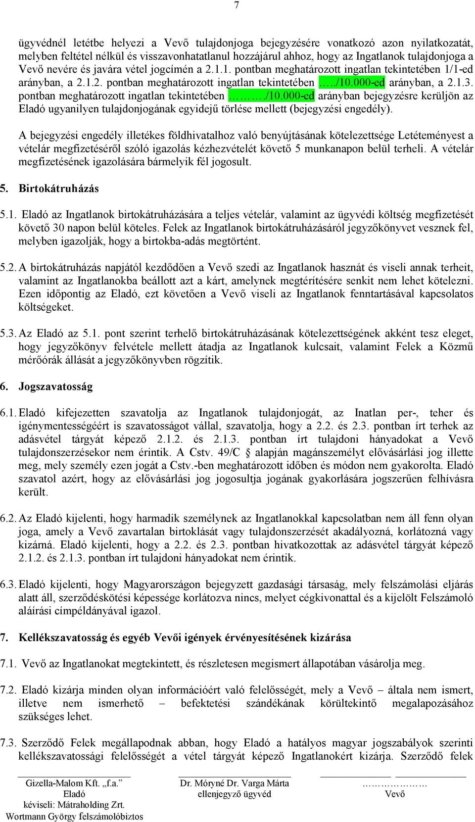 pontban meghatározott ingatlan tekintetében./10.000-ed arányban bejegyzésre kerüljön az ugyanilyen tulajdonjogának egyidejű törlése mellett (bejegyzési engedély).