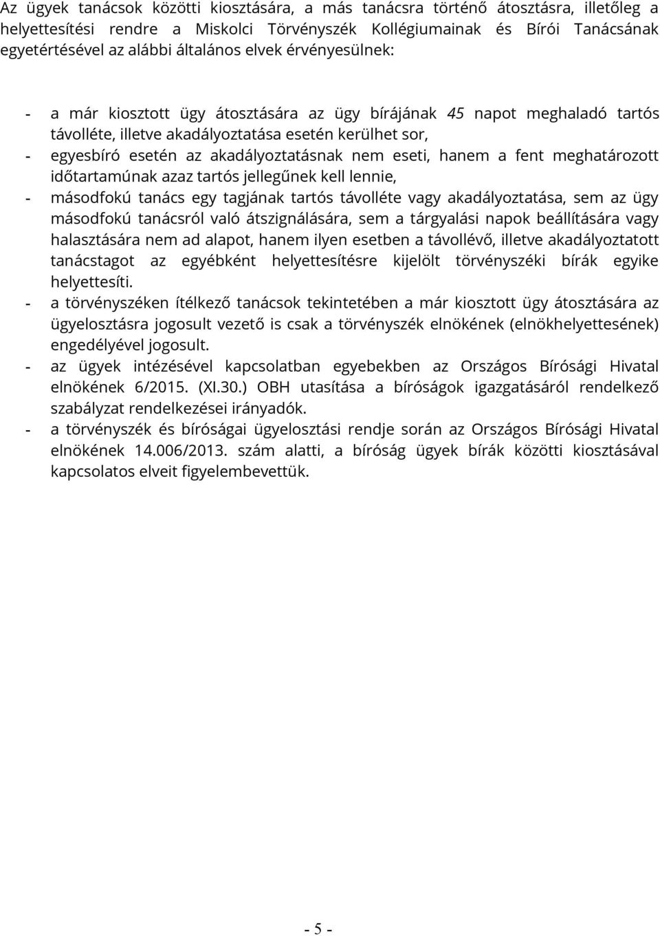 akadályoztatásnak nem eseti, hanem a fent meghatározott időtartamúnak azaz tartós jellegűnek kell lennie, - másodfokú tanács egy tagjának tartós távolléte vagy akadályoztatása, sem az ügy másodfokú