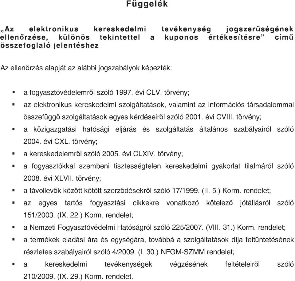 évi CVIII. törvény; a közigazgatási hatósági eljárás és szolgáltatás általános szabályairól szóló 2004. évi CXL. törvény; a kereskedelemrl szóló 2005. évi CLXIV.