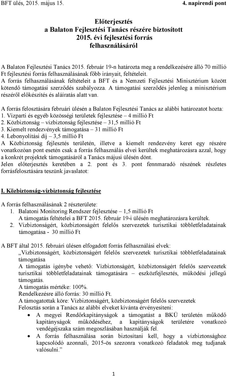 A forrás felhasználásának feltételeit a BFT és a Nemzeti Fejlesztési Minisztérium között kötendő támogatási szerződés szabályozza.