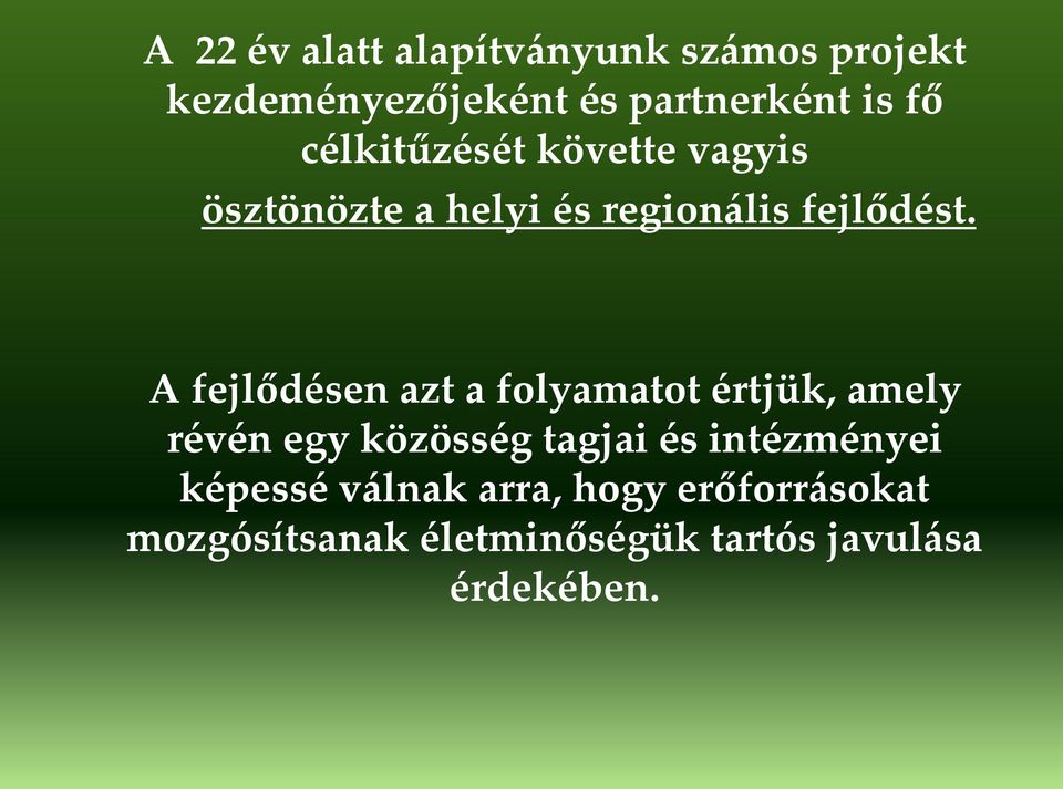 A fejlődésen azt a folyamatot értjük, amely révén egy közösség tagjai és