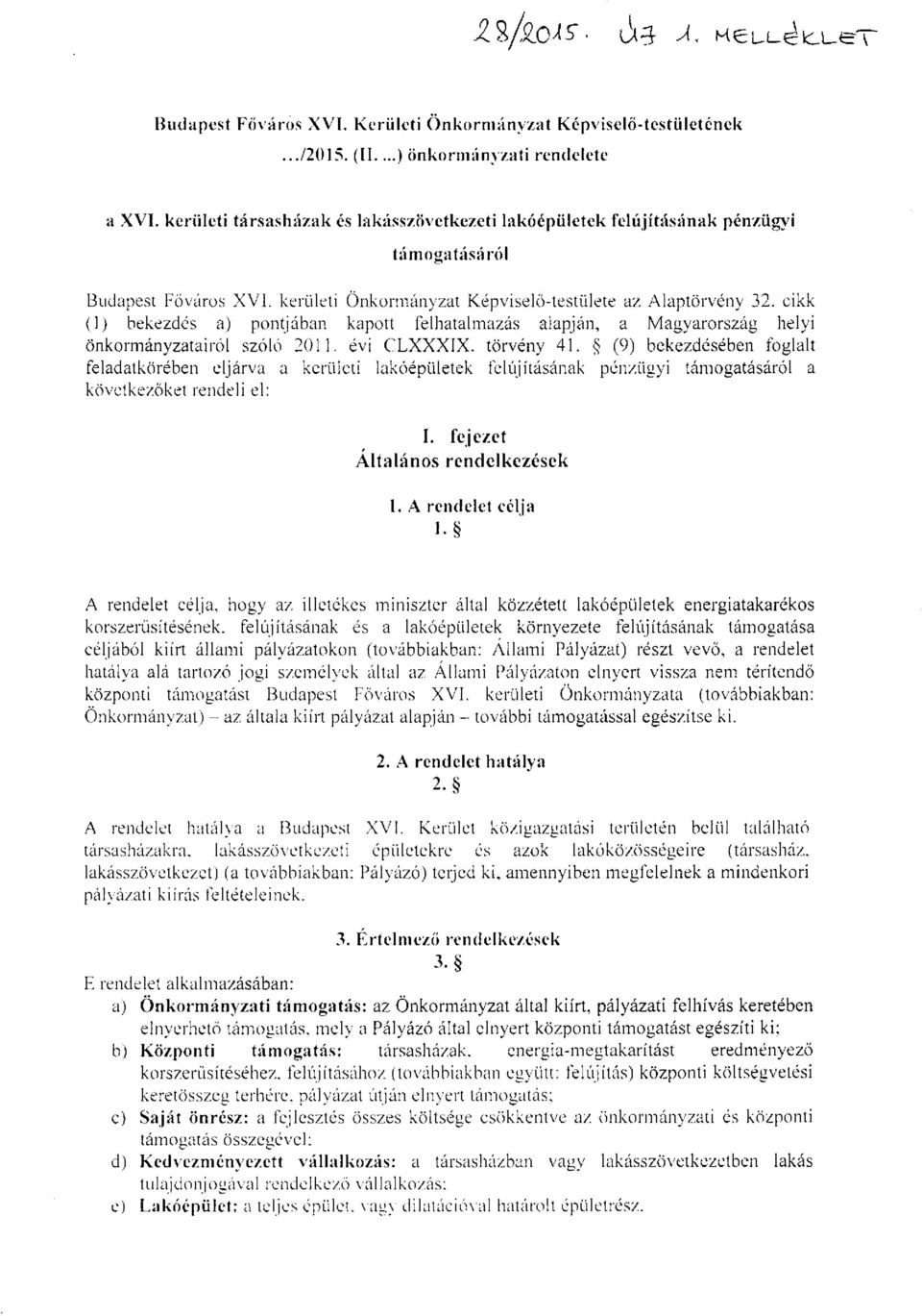 cikk (1) bekezdés a) pontjában kapott felhatalmazás alapján, a Magyarország helyi önkormányzatairól szóló 2011. évi CLXXXIX. törvény 41.