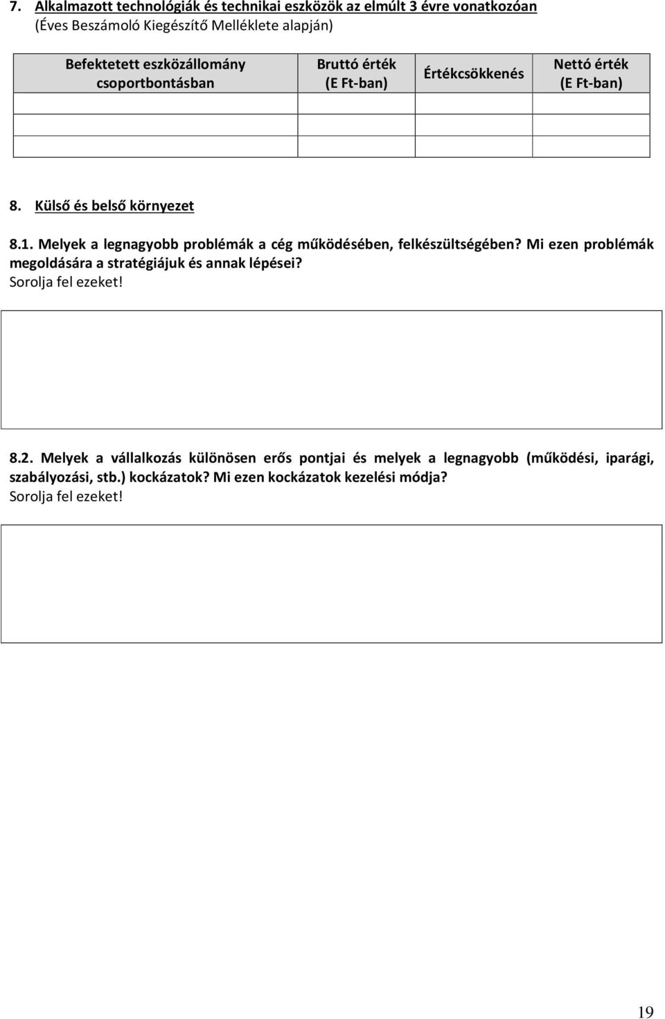 Melyek a legnagyobb problémák a cég működésében, felkészültségében? Mi ezen problémák megoldására a stratégiájuk és annak lépései? Sorolja fel ezeket!