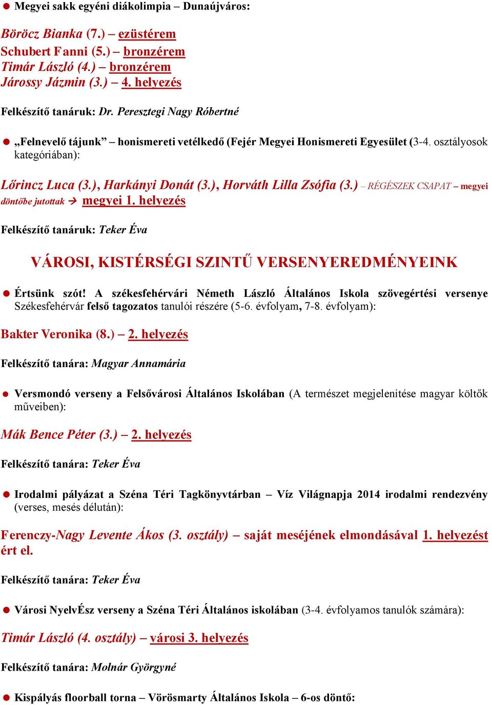 ) RÉGÉSZEK CSAPAT megyei döntőbe jutottak megyei 1. helyezés Felkészítő tanáruk: Teker Éva VÁROSI, KISTÉRSÉGI SZINTŰ VERSENYEREDMÉNYEINK Értsünk szót!