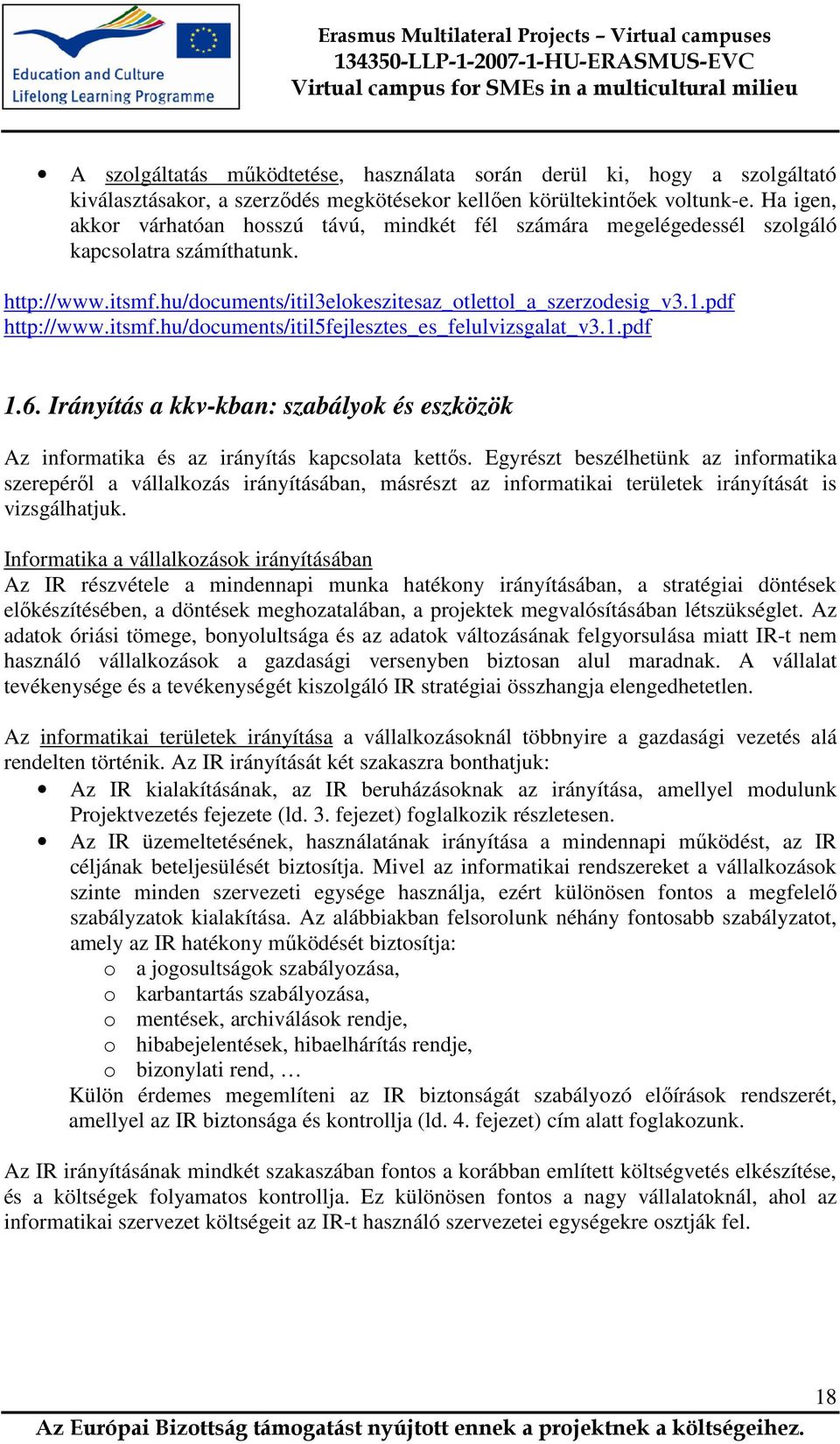 itsmf.hu/documents/itil5fejlesztes_es_felulvizsgalat_v3.1.pdf 1.6. Irányítás a kkv-kban: szabályok és eszközök Az informatika és az irányítás kapcsolata kettıs.