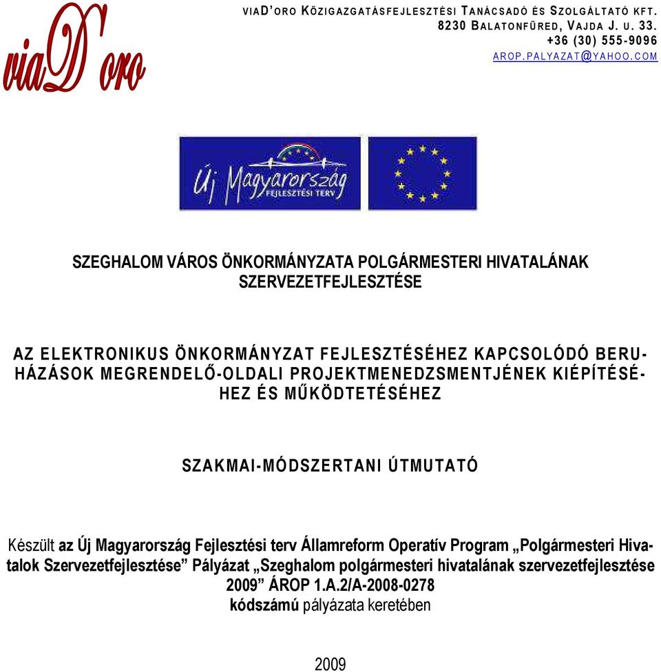 C O M SZEGHALOM VÁROS ÖNKORMÁNYZATA POLGÁRMESTERI HIVATALÁNAK SZERVEZETFEJLESZTÉSE AZ ELEKTRONIKUS ÖNKORMÁNYZAT FEJLESZTÉSÉHEZ KAPCSOLÓDÓ BERU- HÁZÁSOK MEGRENDELİ-OLDALI