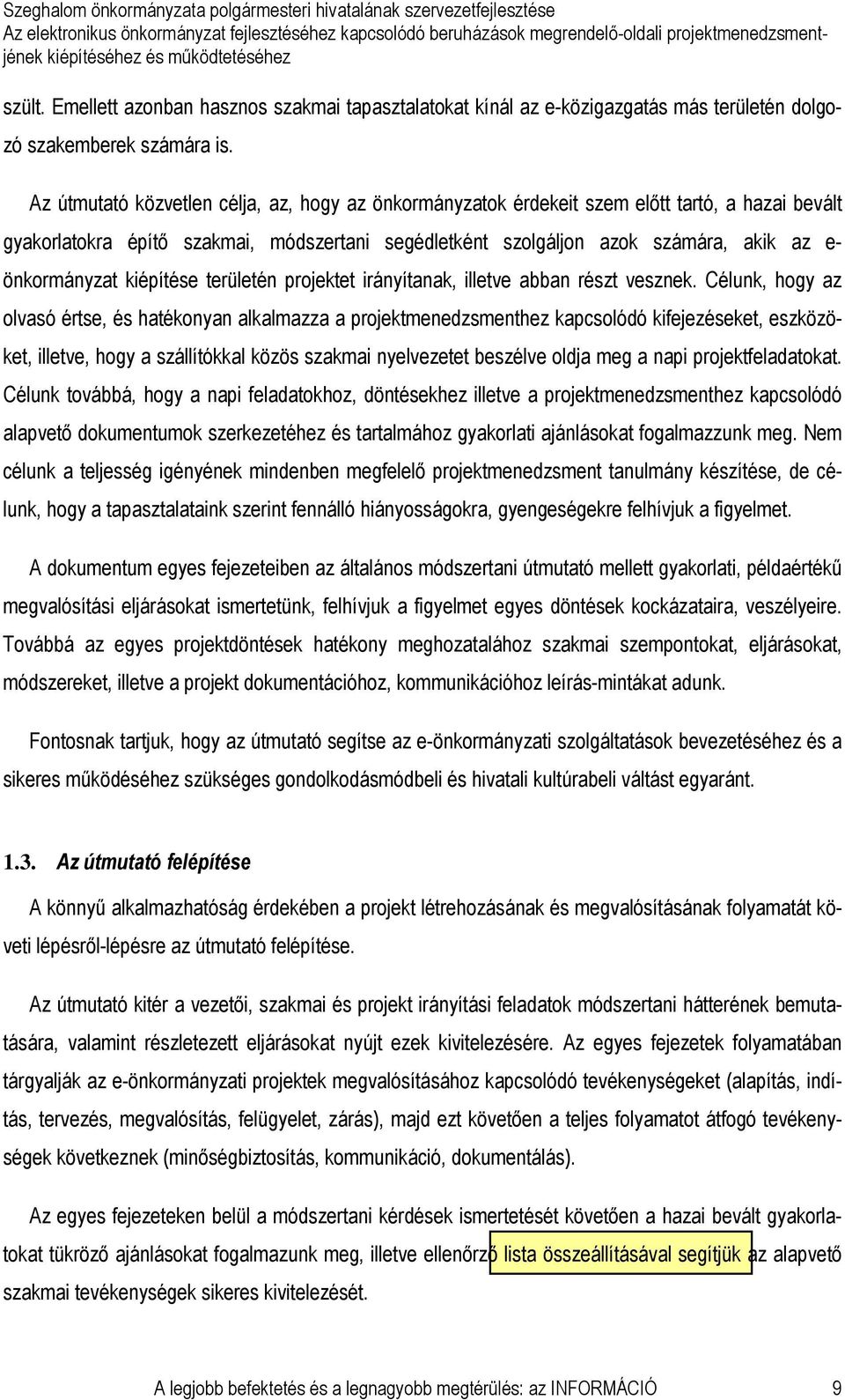 önkormányzat kiépítése területén projektet irányítanak, illetve abban részt vesznek.