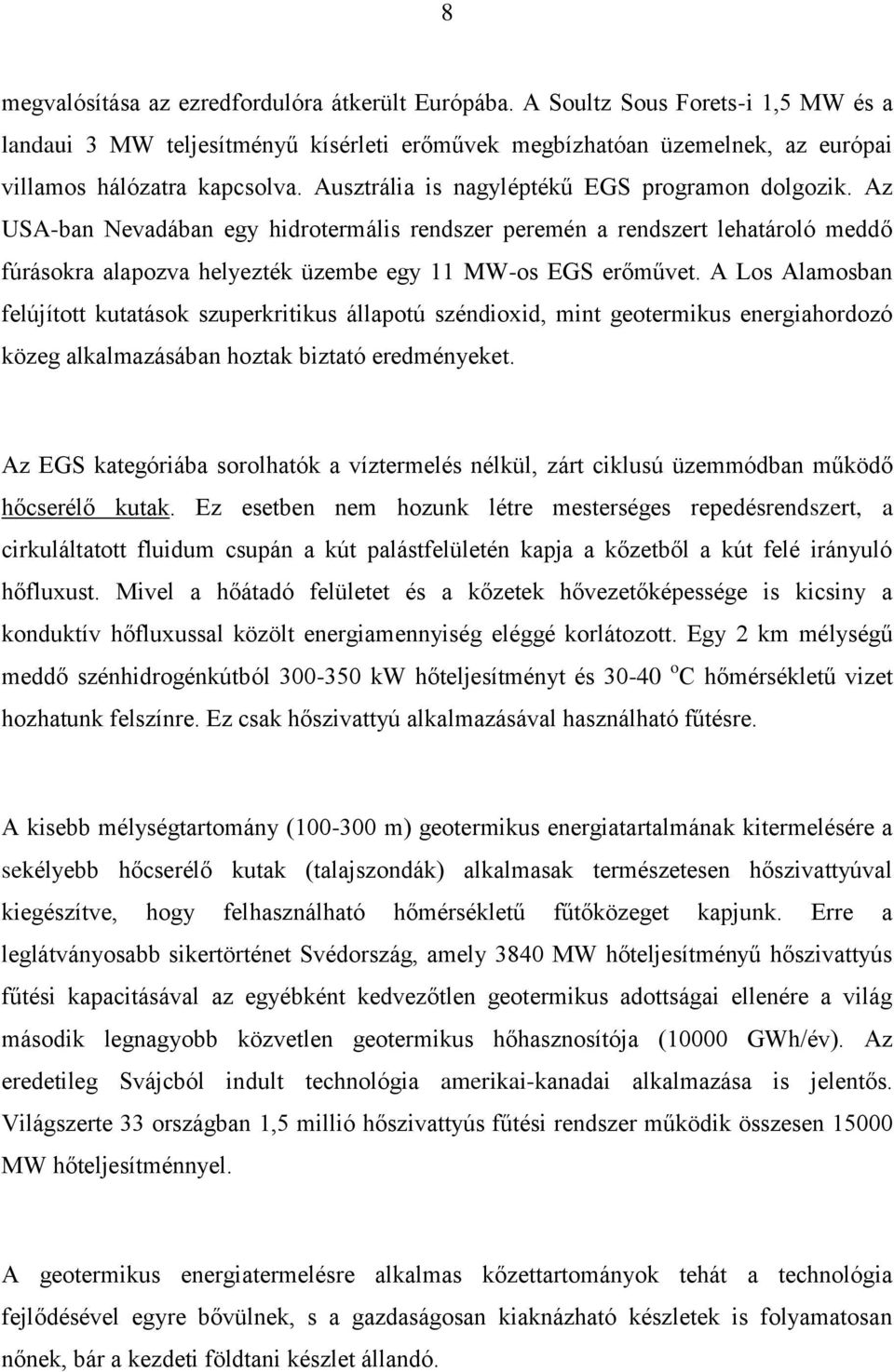 A Los Alamosban felújított kutatások szuperkritikus állapotú széndioxid, mint geotermikus energiahordozó közeg alkalmazásában hoztak biztató eredményeket.