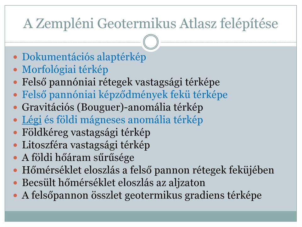 mágneses anomália térkép Földkéreg vastagsági térkép Litoszféra vastagsági térkép A földi hőáram sűrűsége Hőmérséklet