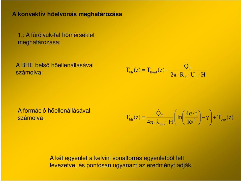 hőellenállásával számolva: Q 4α t bh (z) ln γ + 4π ekv H F geo (z) A két egyenlet