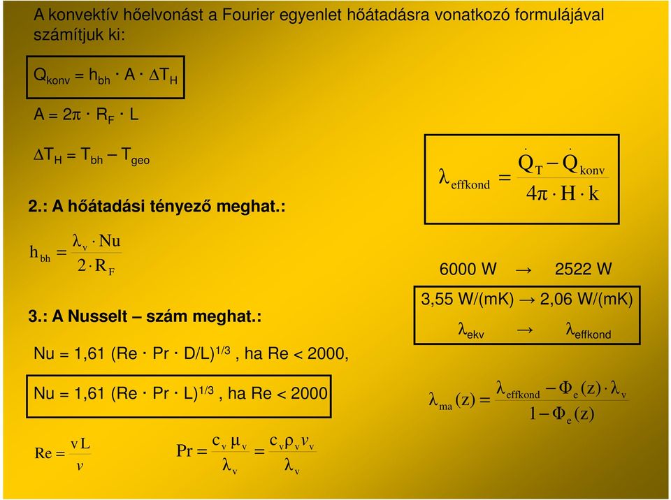 F 3: A Nusselt szám meghat: Nu,6 (e Pr D/L) /3, ha e < 000, 6000 W 5 W 3,55 W/(mK),06 W/(mK)