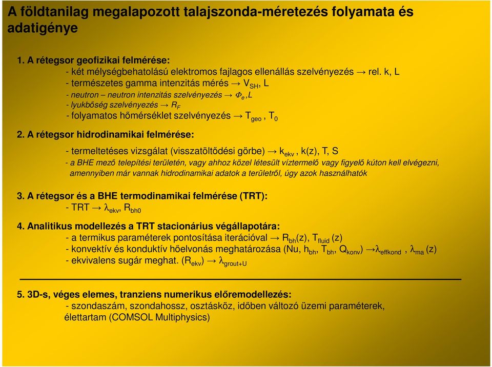 termeltetéses vizsgálat (visszatöltődési görbe) k ekv, k(z),, S - a HE mező telepítési területén, vagy ahhoz közel létesült víztermelő vagy figyelő kúton kell elvégezni, amennyiben már vannak