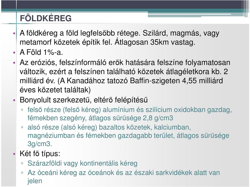 (A Kanadához tatozó Baffin-szigeten 4,55 milliárd éves kőzetet találtak) Bonyolult szerkezetű, eltérő felépítésű felső része (felső kéreg) alumínium és szilícium oxidokban gazdag,