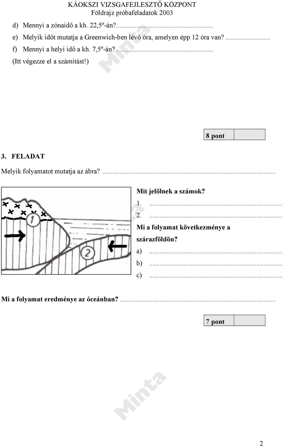 ... f) Mennyi a helyi idő a kh. 7,5º-án?... (Itt végezze el a számítást!) 8 pont 3.