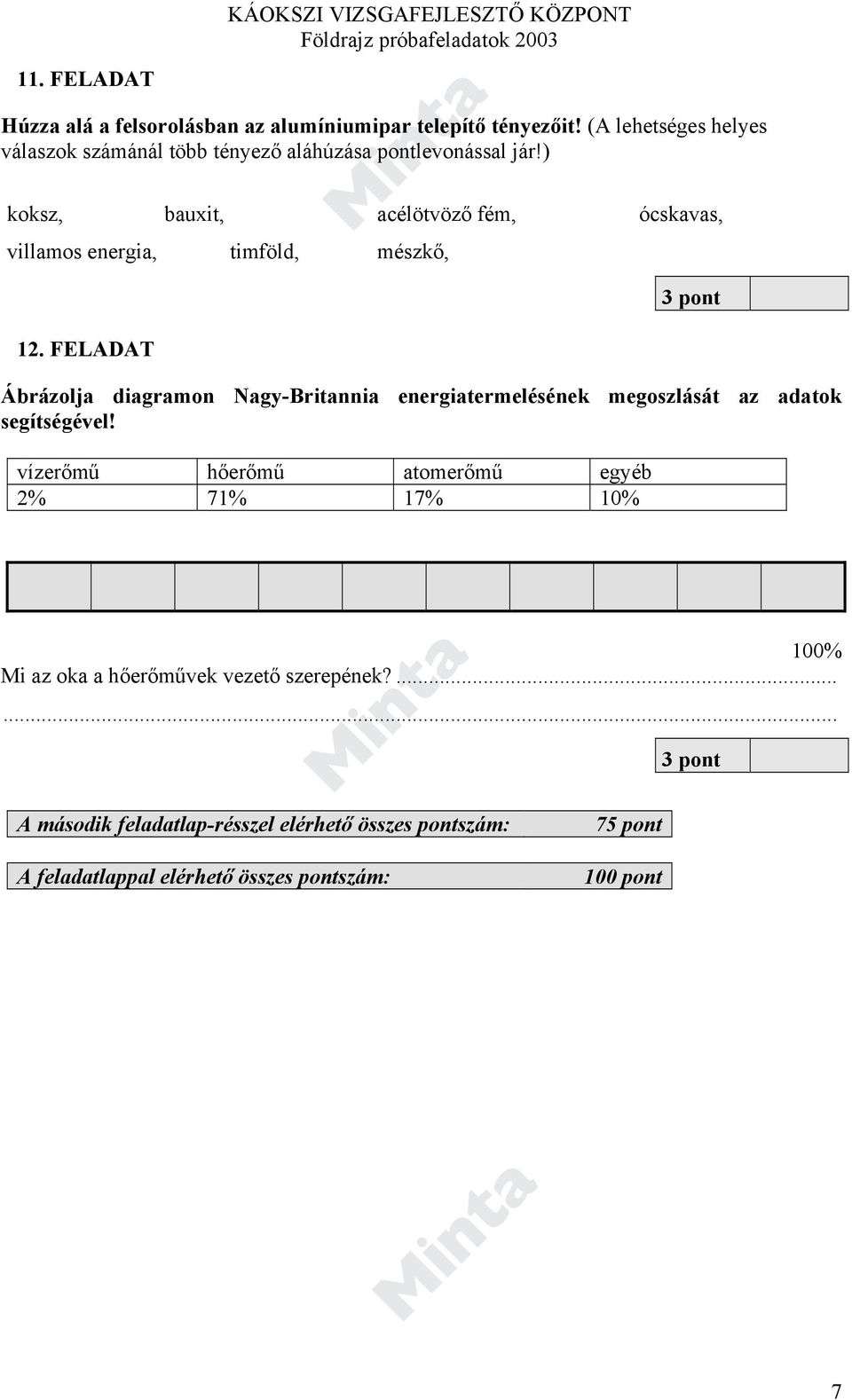 ) koksz, bauxit, acélötvöző fém, ócskavas, villamos energia, timföld, mészkő, 12.